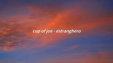 cup of joe - estranghero (lyrics)
