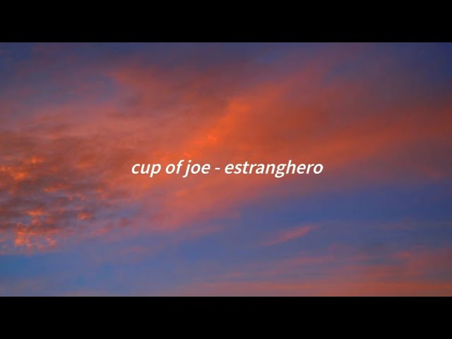 cup of joe - estranghero (lyrics)