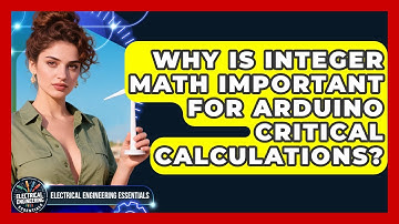 Why Is Integer Math Important For Arduino Critical Calculations? - Electrical Engineering Essentials