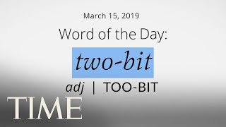 Word Of The Day: TWO-BIT | Merriam-Webster Word Of The Day | TIME