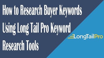 How to Research Buyer Keywords Using Long Tail Pro Keyword Research Tools