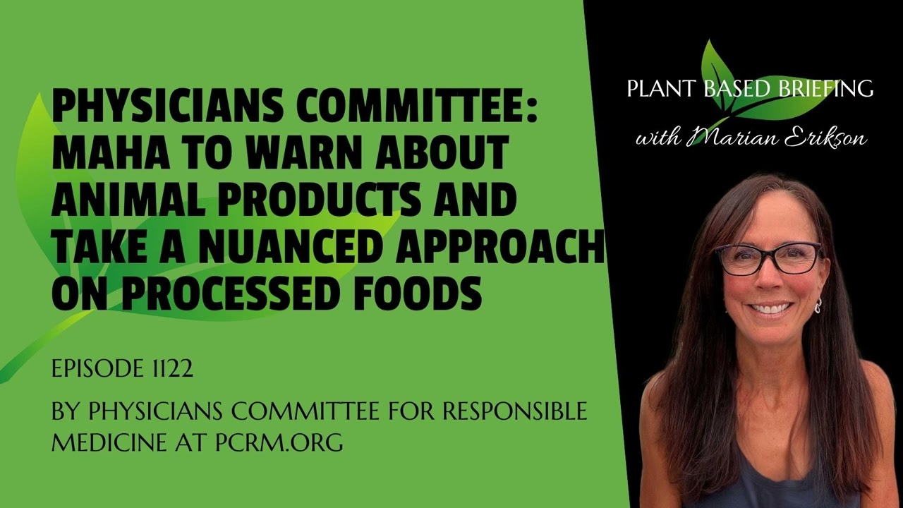 1122: Physicians Committee Calls on MAHA to Warn About Animal Products and Take Nuanced Approach...