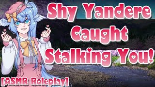 Shy Yandere Caught Stalking You Asmraudio Roleplay F4A Wholesome Awkward Obsessive