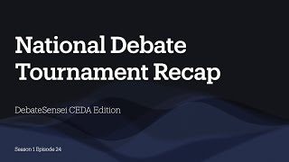 National Debate Tournament Recap: DebateSensei CEDA S1:E24