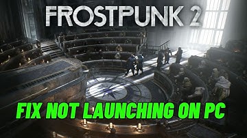 How To Fix Frostpunk 2 Not Launching, Not Opening, Not Starting, Won