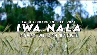 LAGU TERBARU ENDE LIO 2023 | IWA NALA - COVER WILSON DSAWU