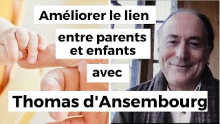 Améliorer le lien parents-enfants avec Thomas d'Ansenbourg