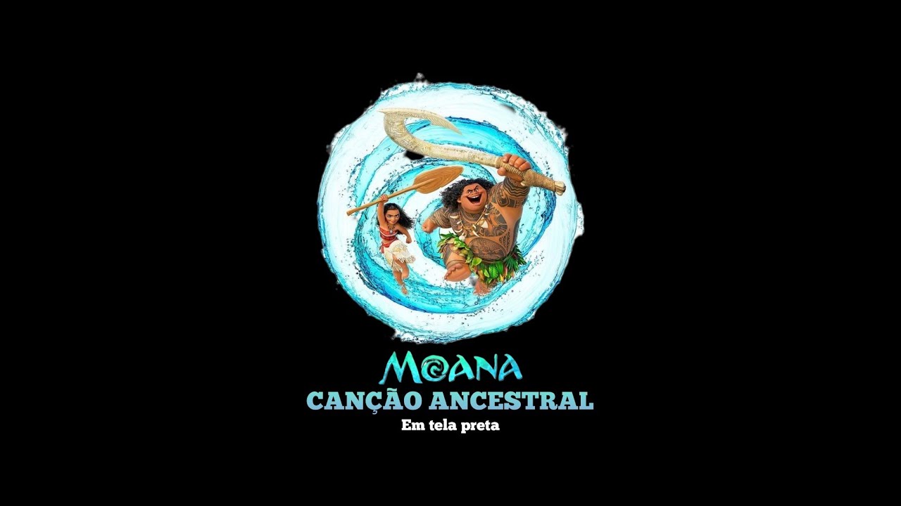 Canção Ancestral - Moana em tela preta - YouTube