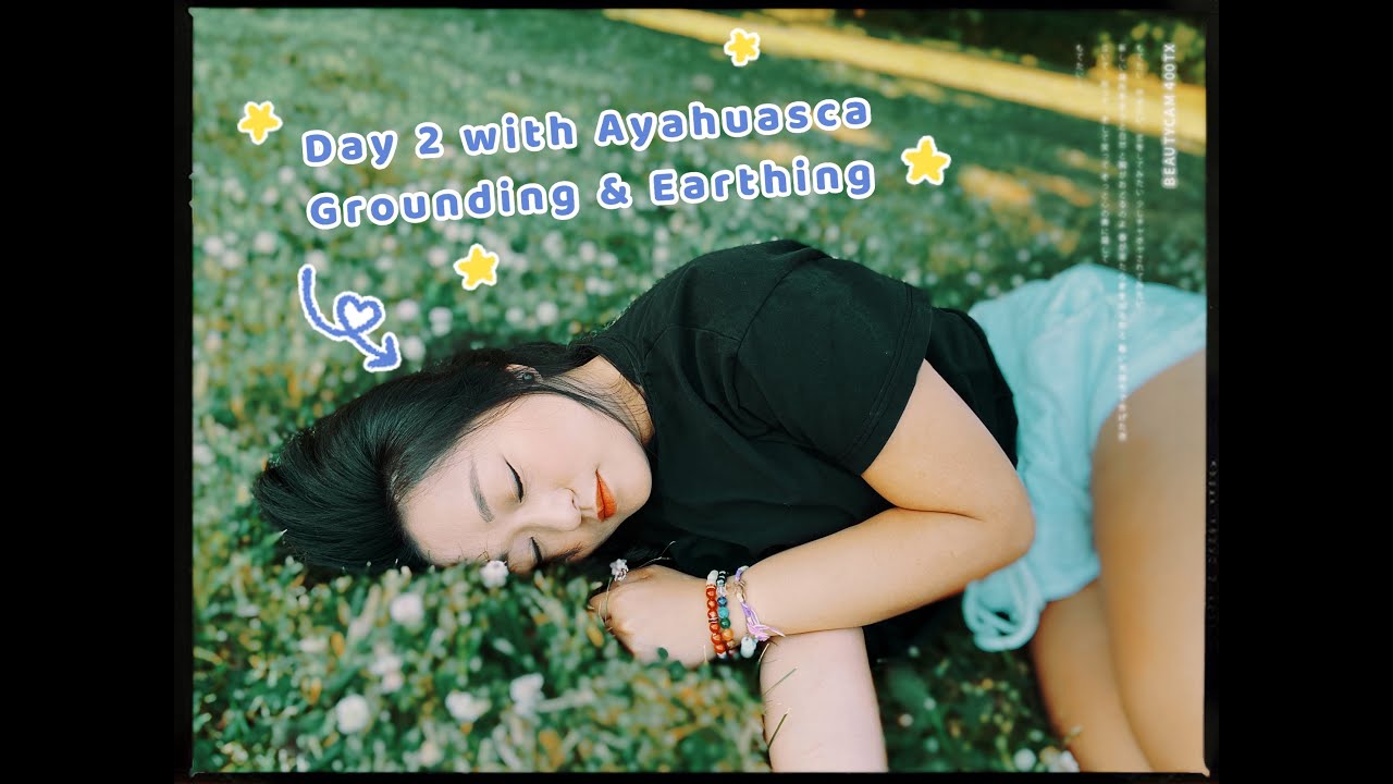 My Ayahuasca Experience - 2nd Ceremony at Rythmia - Grounding and Earthing