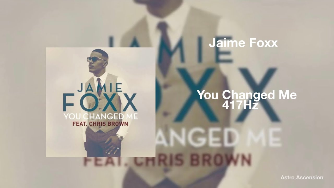 Jamie Foxx You Changed Me ft. Chris Brown [417Hz Release Past Trauma