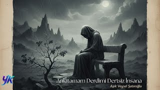 Anlatamam Derdimi Dertsiz İnsana Aşık Veysel Şatıroğlu Duygularınız Coşa Gelsin..