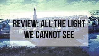 All the Light We Cannot See by Anthony Doerr [Spoiler Free] Review | malarayofsunshine