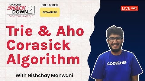SnackDown 2021 Prep Series | Advanced Level | Trie & Aho - Corasick Algorithm ​| Ep7 |  Nishchay