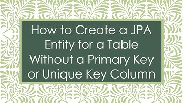 How to Create a JPA Entity for a Table Without a Primary Key or Unique Key Column