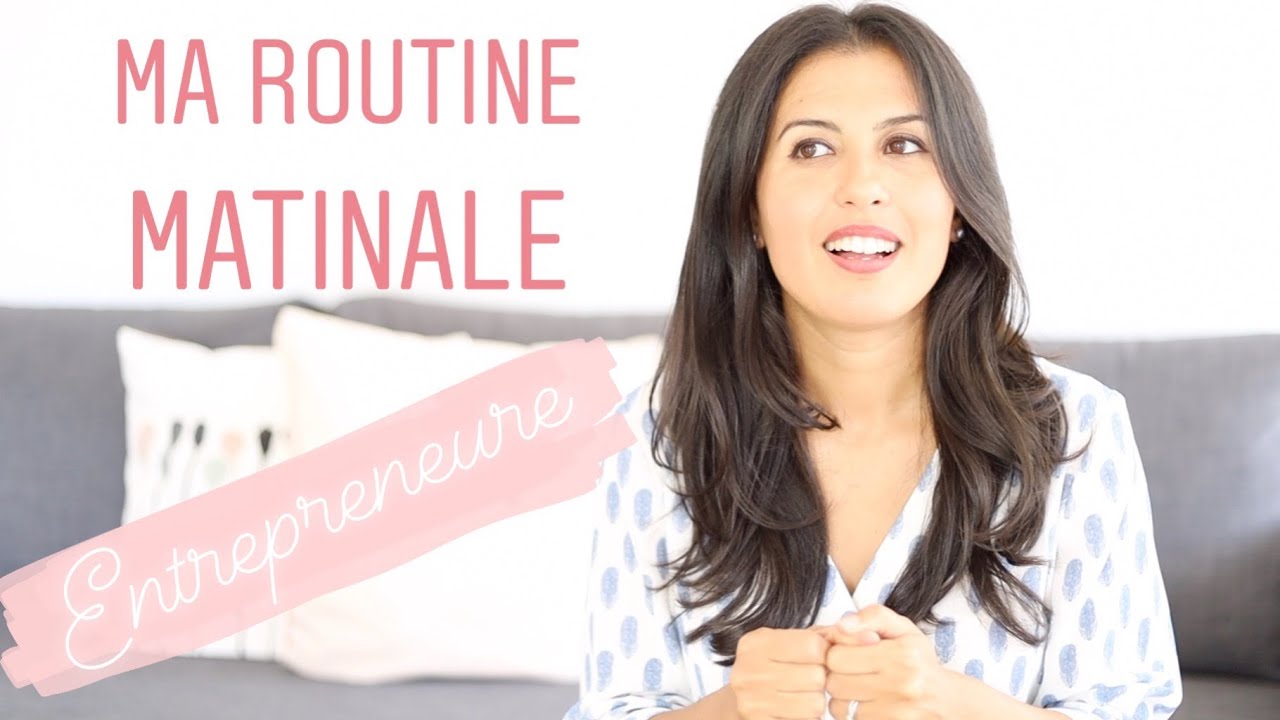 MA ROUTINE MATINALE DE FEMME ENTREPRENEURE