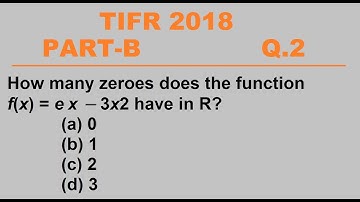 TIFR 2018 PART-B Q.2 (Zeros of f(x)=e^x-3x^2)