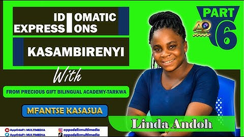 FANTE LESSONS - KASAMBIRENYI IDIOMATIC EXPRESSIONS PART 6 WITH LINDA ANDOH.