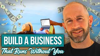 Build a Business that Runs Without You