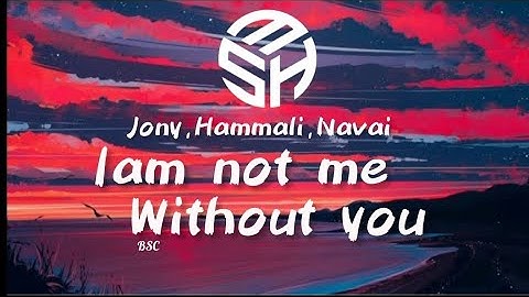 JONY,Hammali & Navai - I am not me Without you ||  M.S.H || BSC || Jony,Hammali,Navai || Inshot.