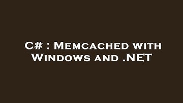 C# : Memcached with Windows and .NET