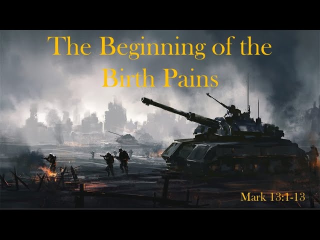 Mark 13:1-13 - The Beginning of Birth Pains