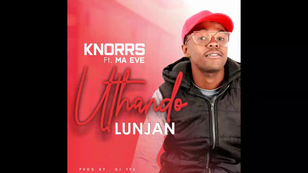 Knorrs Ft  Ma Eve   Uthando Lunjan