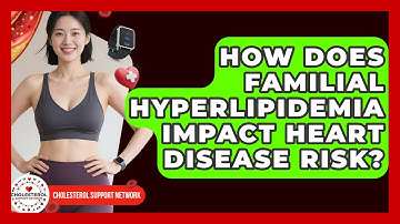 How Does Familial Hyperlipidemia Impact Heart Disease Risk? - Cholesterol Support Network