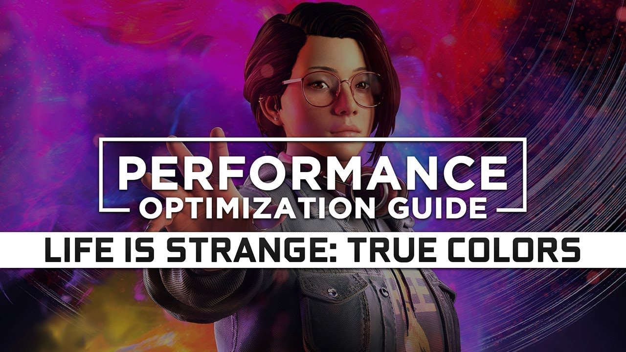 Life is Strange True Colors PC Performance Analysis