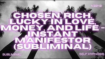 Chosen, Rich, Lucky in Love, Money, and Life - Instant Manifestor (Subliminal)