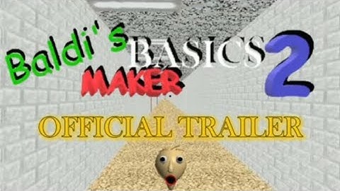 BALDI’S BASICS MAKER 2 OFFICIAL TRAILER (old)