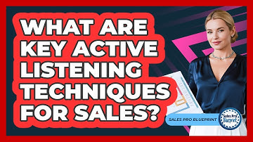 What Are Key Active Listening Techniques For Sales?