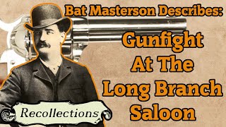 Bat Masterson Describes: Gunfight at the Long Branch Saloon (Recollections)