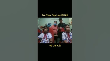 Tuân Trẻ Trâu Cúp Học Đi NET Và Cái Kết || Cre : Tq97 #shorts