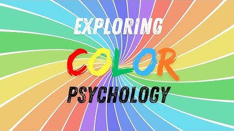 Exploring Color Psychology – How Colors Affect Your Mood and Behavior