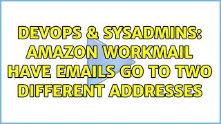 Famous DevOps & SysAdmins: Amazon WorkMail have emails go to two different addresses Wealth