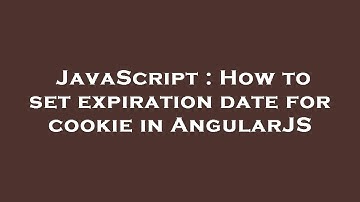 JavaScript : How to set expiration date for cookie in AngularJS