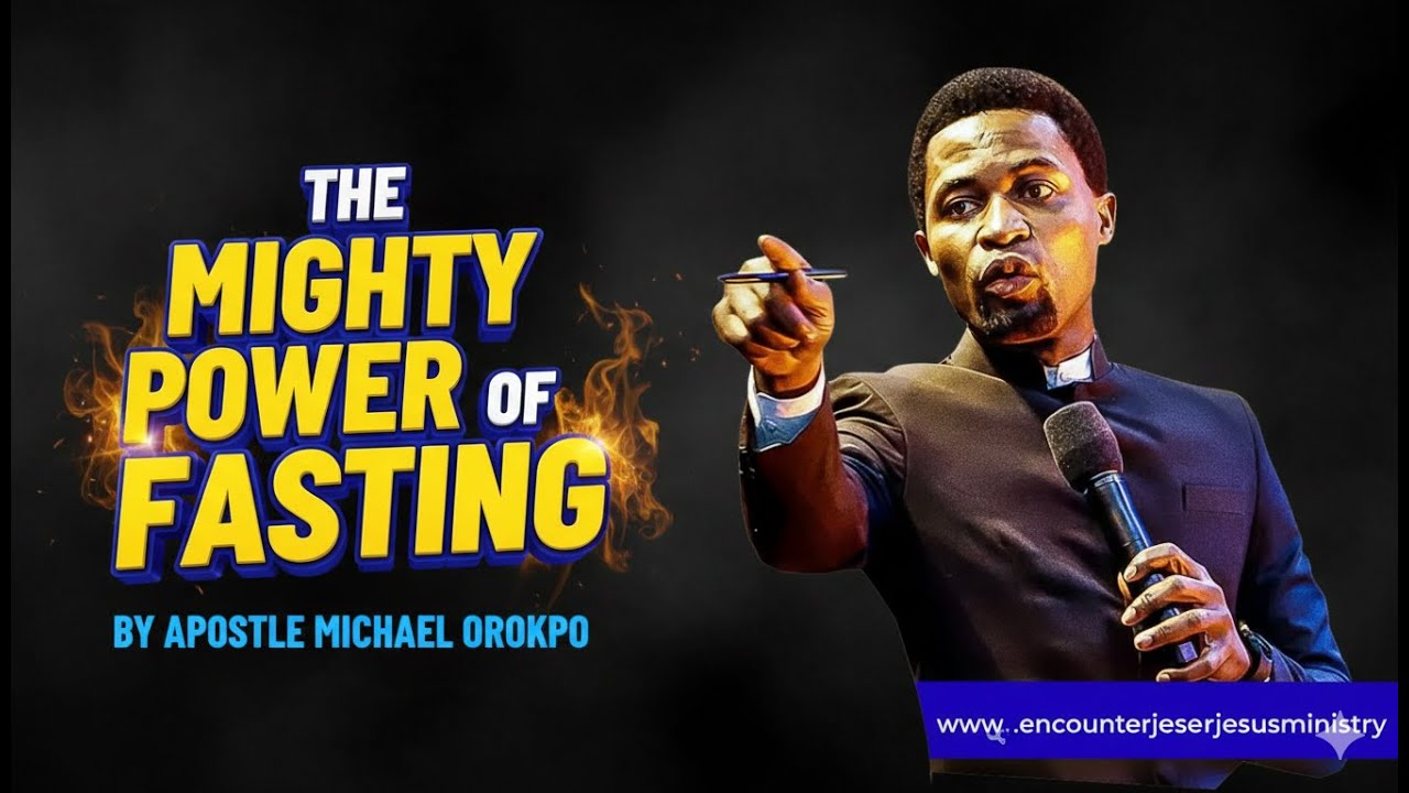 THE MIGHTY POWER OF FASTING BY APOSTLE MICHAEL OROKPO - YouTube