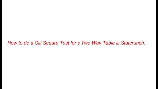 10.1 Stat Crunch Example (Calculating the Chi Square Test Statistic in Stat Crunch)