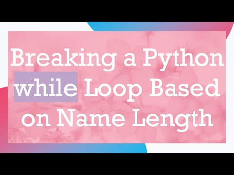 Breaking a Python while Loop Based on Name Length