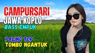 CAMPURSARI DANGDUT JAWA KOPLO BASS EMPUK PALING TOP TOMBO NGANTUK