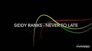 Siddy Ranks - Never Too Late Lyrics