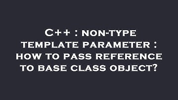 C++ : non-type template parameter : how to pass reference to base class object?