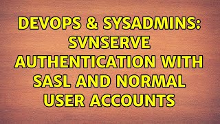 Famous DevOps & SysAdmins: Svnserve authentication with SASL and normal user accounts (2 Solutions!!) Wealth
