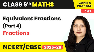 Fractions - Equivalent Fractions (Part 4) | Class 6 Maths Chapter 7 | CBSE 2025-26