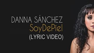 Soy De Piel - Danna Sánchez (Lyric Video)