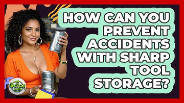 How Can You Prevent Accidents With Sharp Tool Storage?