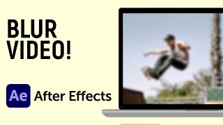 How to Blur a Video Clip in Adobe After Effects
