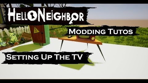 Setting up the TV | 08 | Tutos | Hello Neighbor Modding
