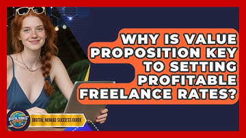 Why Is Value Proposition Key To Setting Profitable Freelance Rates? - Digital Nomad Success Guide