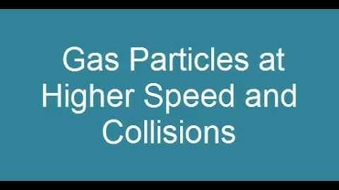 Higher Speed gas particles and collisions